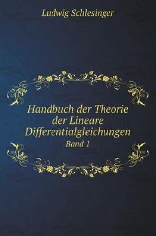 Cover of Handbuch der Theorie der Lineare Differentialgleichungen Band 1