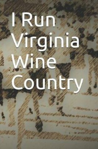 Cover of I Run Virginia Wine Country