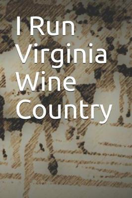 Book cover for I Run Virginia Wine Country