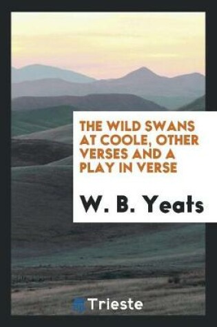Cover of The Wild Swans at Coole, Other Verses and a Play in Verse