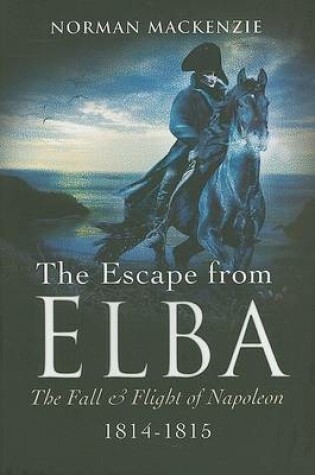 Cover of Escape from Elba, The: the Fall and Flight of Napoleon 1814-1815