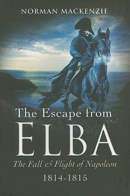 Book cover for Escape from Elba, The: the Fall and Flight of Napoleon 1814-1815