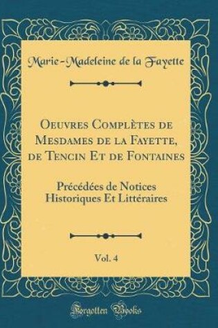 Cover of Oeuvres Completes de Mesdames de la Fayette, de Tencin Et de Fontaines, Vol. 4