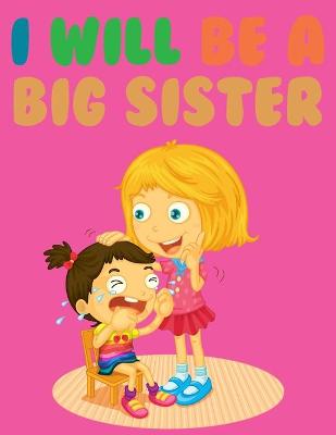Book cover for I Will Be A Big Sister