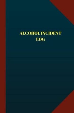 Cover of Alcohol Incident Log (Logbook, Journal - 124 pages 6x9 inches)