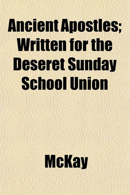Book cover for Ancient Apostles; Written for the Deseret Sunday School Union