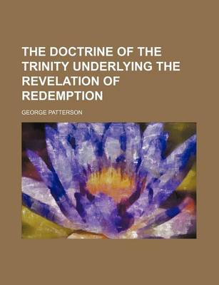 Book cover for The Doctrine of the Trinity Underlying the Revelation of Redemption