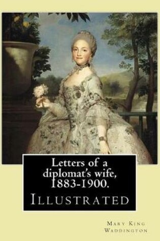 Cover of Letters of a diplomat's wife, 1883-1900. By