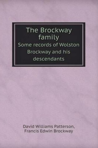 Cover of The Brockway Family Some Records of Wolston Brockway and His Descendants