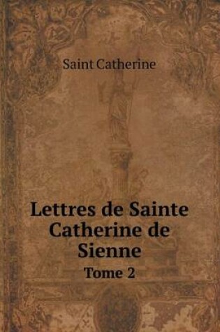 Cover of Lettres de Sainte Catherine de Sienne Tome 2