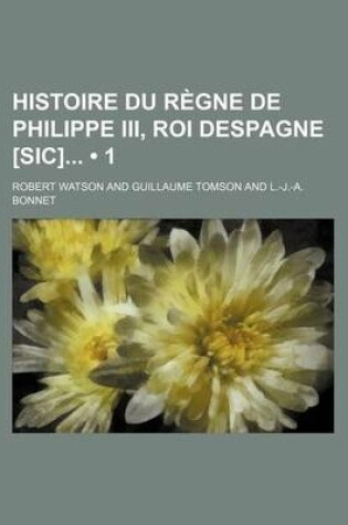 Cover of Histoire Du Regne de Philippe III, Roi Despagne [Sic] (1)