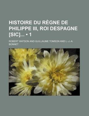 Book cover for Histoire Du Regne de Philippe III, Roi Despagne [Sic] (1)