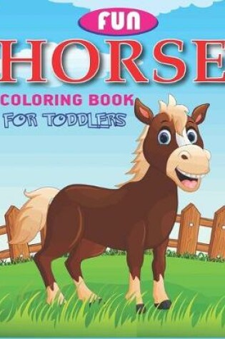 Cover of Fun Horse Coloring Book For Toddlers