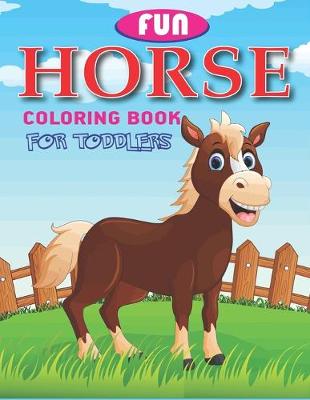 Book cover for Fun Horse Coloring Book For Toddlers