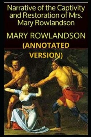 Cover of Narrative of the Captivity and Restoration of Mrs. Mary Rowlandson (Annotated)