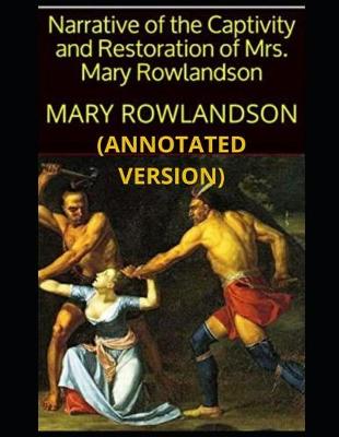 Book cover for Narrative of the Captivity and Restoration of Mrs. Mary Rowlandson (Annotated)