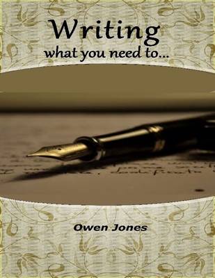Book cover for Writing What You Need To...