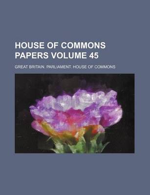 Book cover for House of Commons Papers Volume 45