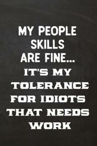 Cover of My People Skills Are Fine It's My Tolerance For Idiots That Needs Work