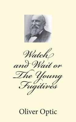 Book cover for Watch and Wait or The Young Fugitives