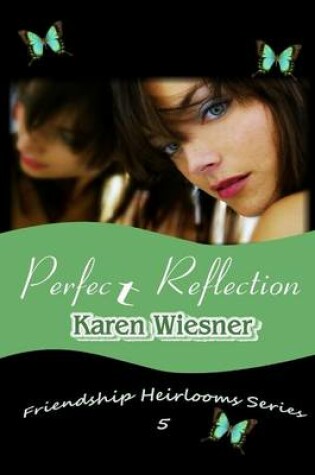 Cover of Perfect Reflection, Book 5 of the Friendship Heirlooms Series