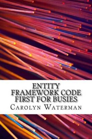 Cover of Entity Framework Code First for Busies