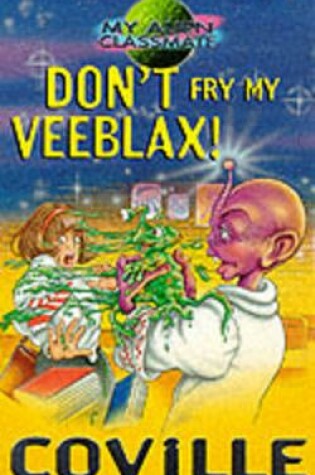 Cover of My Alien Classmate 6 Don't Fry My Veeblax!