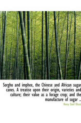 Cover of Sorgho and Imphee, the Chinese and African Sugar Canes. a Treatise Upon Their Origin, Varieties and