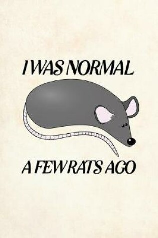 Cover of I Was Normal A Few Rats Ago