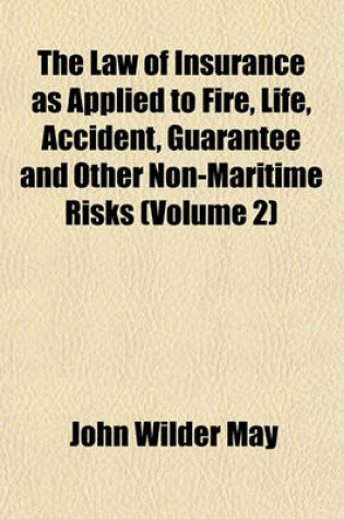 Cover of The Law of Insurance as Applied to Fire, Life, Accident, Guarantee and Other Non-Maritime Risks (Volume 2)