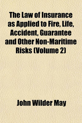 Book cover for The Law of Insurance as Applied to Fire, Life, Accident, Guarantee and Other Non-Maritime Risks (Volume 2)