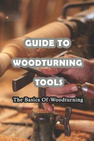 Cover of Guide To Woodturning Tools