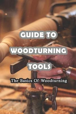 Book cover for Guide To Woodturning Tools