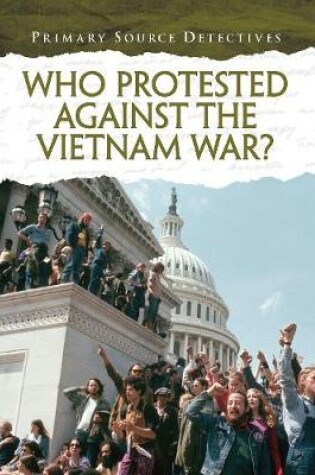 Cover of Who Protested Against the Vietnam War?