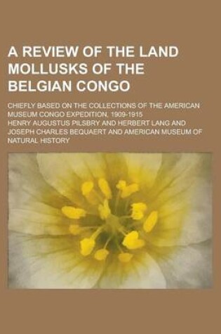 Cover of A Review of the Land Mollusks of the Belgian Congo; Chiefly Based on the Collections of the American Museum Congo Expedition, 1909-1915