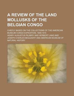 Book cover for A Review of the Land Mollusks of the Belgian Congo; Chiefly Based on the Collections of the American Museum Congo Expedition, 1909-1915