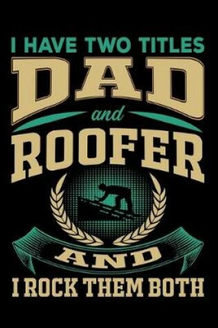 Cover of I Have Two Titles Dad and Roofer