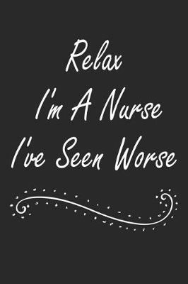 Book cover for Relax I'm A Nurse I've Seen Worse