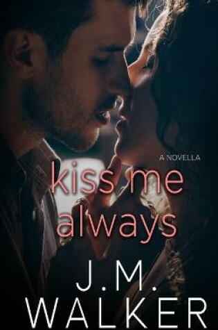 Cover of Kiss Me Always (A Novella)