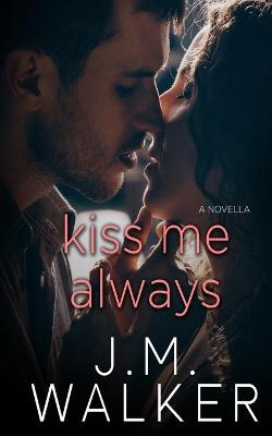 Book cover for Kiss Me Always (A Novella)