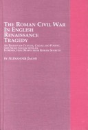 Book cover for The Roman Civil War in English Renaissance Tragedy