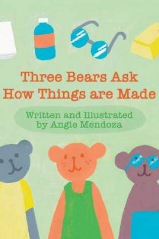 Cover of Three Bears Ask How Things Are Made