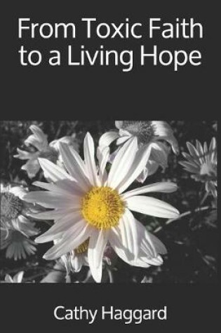 Cover of From Toxic Faith to a Living Hope