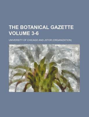 Book cover for The Botanical Gazette Volume 3-6