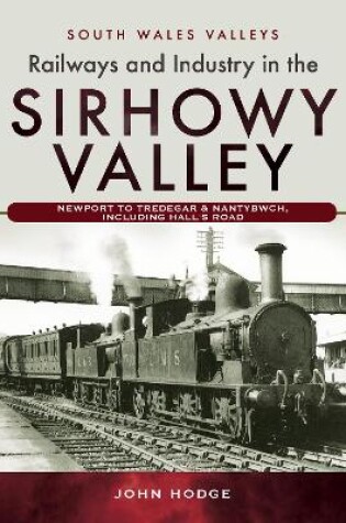Cover of Railways and Industry in the Sirhowy Valley