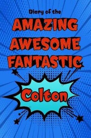 Cover of Diary of the Amazing Awesome Fantastic Colton