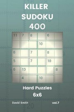 Cover of Killer Sudoku - 400 Hard Puzzles 6x6 Vol.7