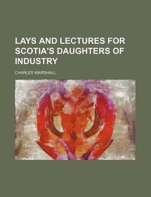 Book cover for Lays and Lectures for Scotia's Daughters of Industry