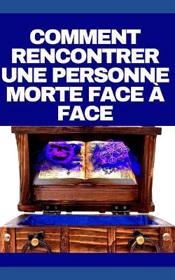 Book cover for Comment Rencontrer Une Personne Morte Face A Face