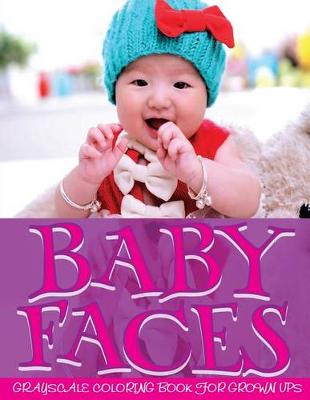 Cover of Baby Faces Grayscale Coloring Book For Grown Ups Vol.3